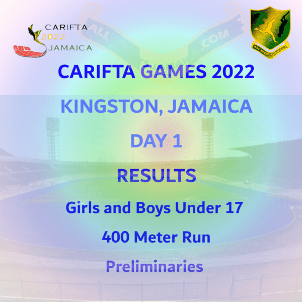 Girls And Boys Under 17 400 Meter Run Preliminaries CARIFTA Games Results 2022 All Sports Jamaica
